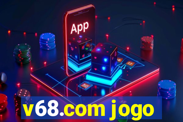 v68.com jogo